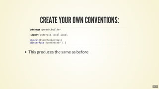 package	greach.builder
import	asteroid.local.Local
@Local(EvenCheckerImpl)
@interface	EvenChecker	{	}
14 . 4
 