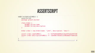 void	testAddingToMD5()	{
				assertScript	'''
				package	greach.builder
				class	Order	{
								@ToMD5	String	name
								@ToMD5	String	description
				}
				Order	order	=	new	Order(name:	"john",	description:	"desc")
				assert	order.nameToMD5()								==	"527bd5b5d689e2c32ae974c6229ff785"
				assert	order.descriptionToMD5()	==	"1dee80c7d5ab2c1c90aa8d2f7dd47256"
				'''
}
16 . 4
 