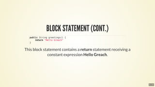 public	String	greetings()	{
				return	"Hello	Greach"
}
6 . 13
 