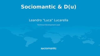 Sociomantic & D(u)
Leandro "Luca" Lucarella
Technical Development Lead
 