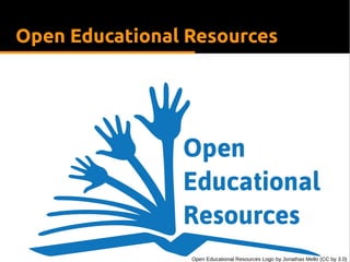 Open Educational Resources
Open Educational Resources Logo by Jonathas Mello (CC by 3.0)
 