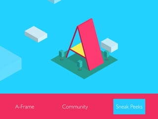 A-Frame Community Sneak Peeks
 