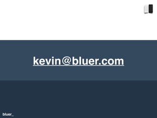 bluer_
kevin@bluer.com
 