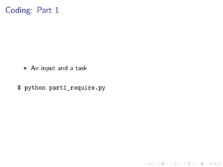 Coding: Part 1
An input and a task
$ python part1_require.py
 
