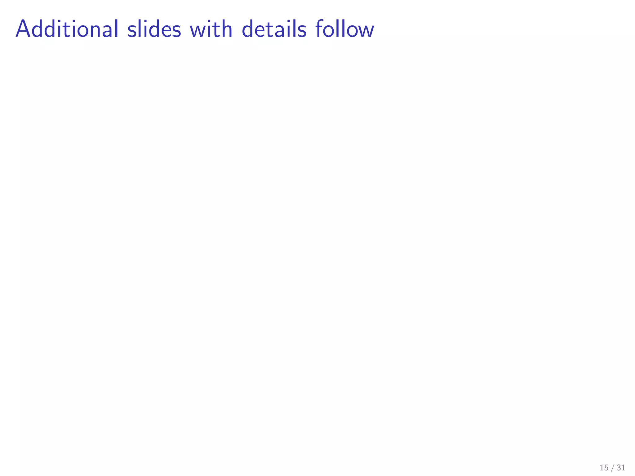 Additional slides with details follow
15 / 31
 