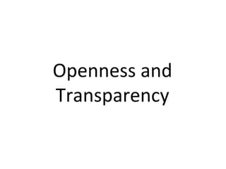 Openness	and	
Transparency	
 