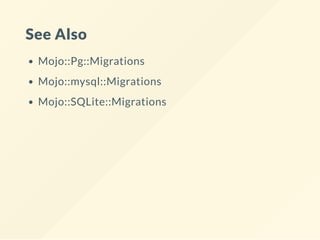 See Also
Mojo::Pg::Migrations
Mojo::mysql::Migrations
Mojo::SQLite::Migrations
 