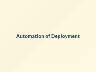 Automation of Deployment
 