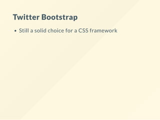 Twitter Bootstrap
Still a solid choice for a CSS framework
 