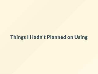 Things I Hadn't Planned on Using
 