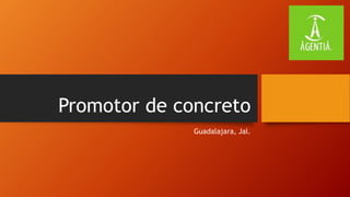 Promotor de concreto
Guadalajara, Jal.
 