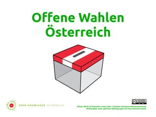Offene Wahlen
Österreich
Dieses Werk ist lizenziert unter einer Creative Commons Namensnennung-
Weitergabe unter gleichen Bedingungen 4.0 International Lizenz.
 