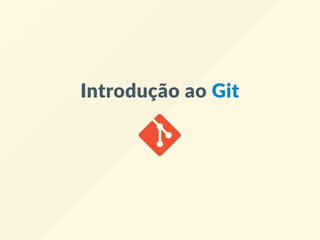 Introdução ao Git
 
