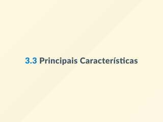 3.3 Principais Caracterís cas
 