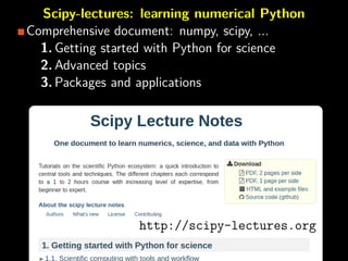 Scipy-lectures: learning numerical Python
Comprehensive document: numpy, scipy, ...
1. Getting started with Python for sci...