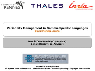 Variability Management in Domain-Specific Languages
David Méndez-Acuña
Doctoral Symposium
ACM/IEEE 17th International Conference on Model Driven Engineering Languages and Systems
Benoît Combemale (Co-Advisor)
Benoît Baudry (Co-Advisor)
 