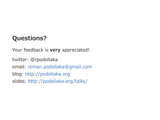 Questions?
Your feedback is very appreciated!
twitter: @rpodoliaka 
email: roman.podoliaka@gmail.com 
blog: http://podolia...