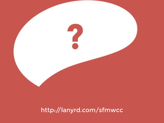 ?
http://lanyrd.com/sfmwcc
 