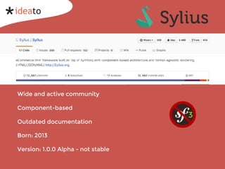 Wide and active community
Component-based
Outdated documentation
Born: 2013
Version: 1.0.0 Alpha - not stable
3
 