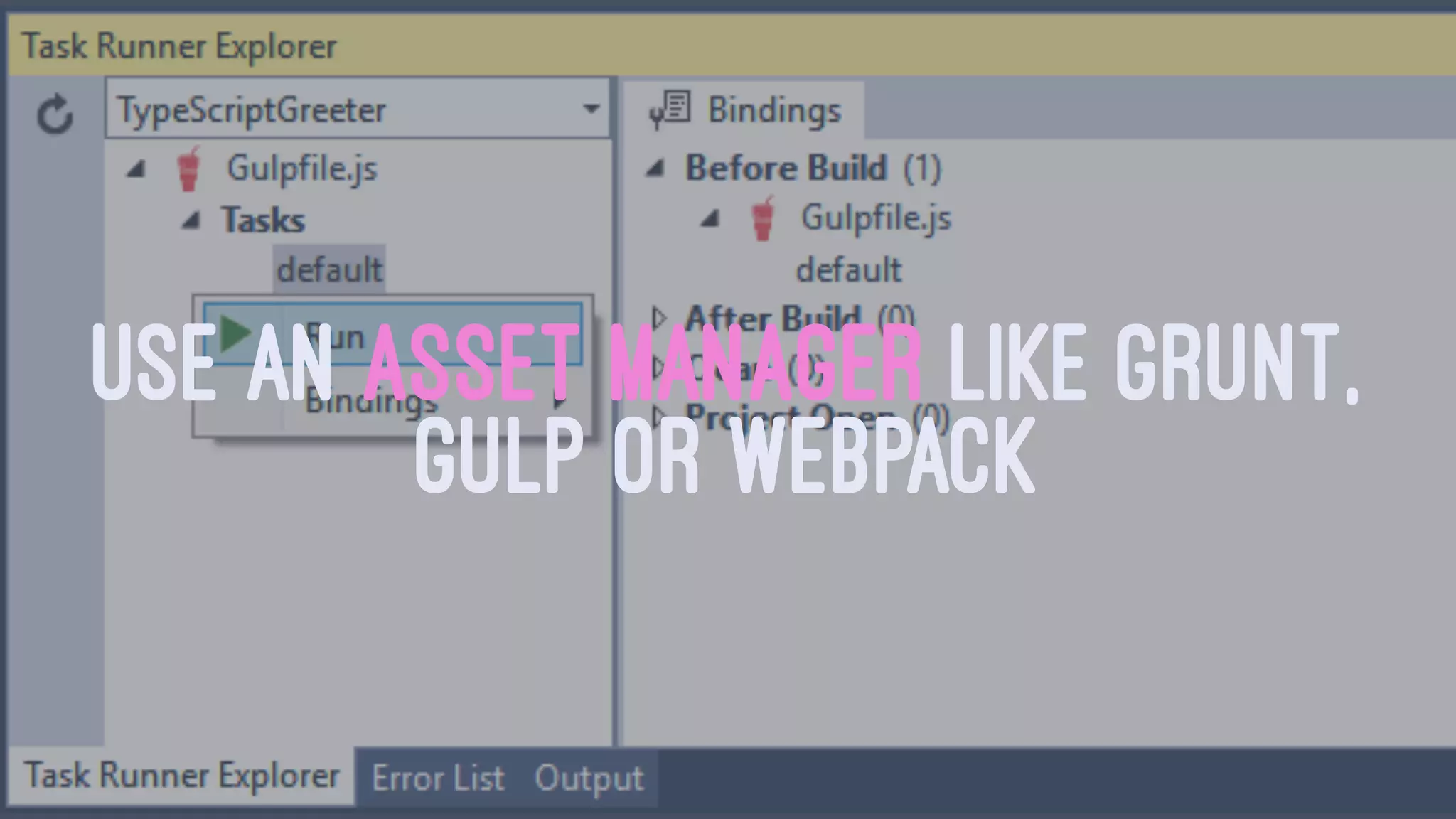 USE AN ASSET MANAGER LIKE GRUNT,
GULP OR WEBPACK
 