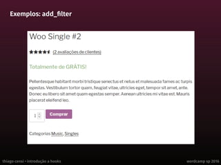 thiago censi • introdução a hooks wordcamp sp 2016
Exemplos: add_filter
 