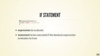 IF	STATEMENT
expression	to	evaluate
statement	to	be	executed	if	the	boolean	expression
evaluates	to	true
if(booleanExpress...