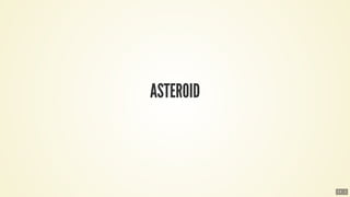 ASTEROID
13 . 1
 