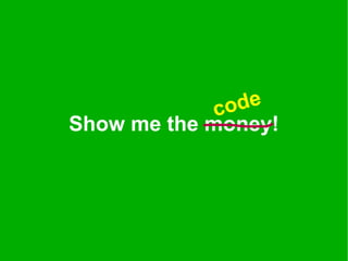 Show me the money!
code
 