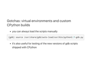 Gotchas: virtual environments and custom
CPython builds
you can always load the scripts manually
it's also useful for test...