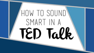 how to sound
TED Talk
Smart In A
 