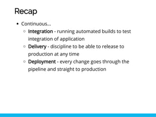 Why have a pipeline?
More reliable code
Tests are run automatically
Every stage is automated/scripted to reduce error
More...
