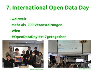 7. International Open Data Day
- weltweit
- mehr als 200 Veranstaltungen
- Wien
- #OpenDataDay #e17getogether
h
Quelle: @BrigitteLutzQuelle: @codeforbeppu
 