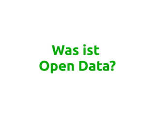Was ist
Open Data?
 