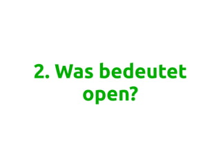 2. Was bedeutet
open?
 