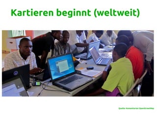 Kartieren beginnt (weltweit)
Quelle: Humanitarian OpenStreetMap
 