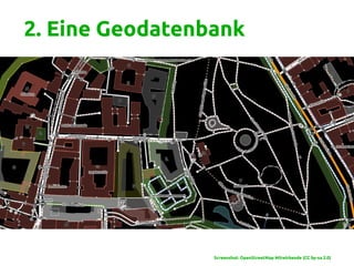 2. Eine Geodatenbank
www.okfn.at
Screenshot: OpenStreetMap Mitwirkende (CC by-sa 2.0)
 