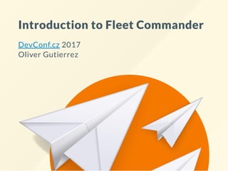 Introduction to Fleet Commander
DevConf.cz 2017
Oliver Gutierrez
 