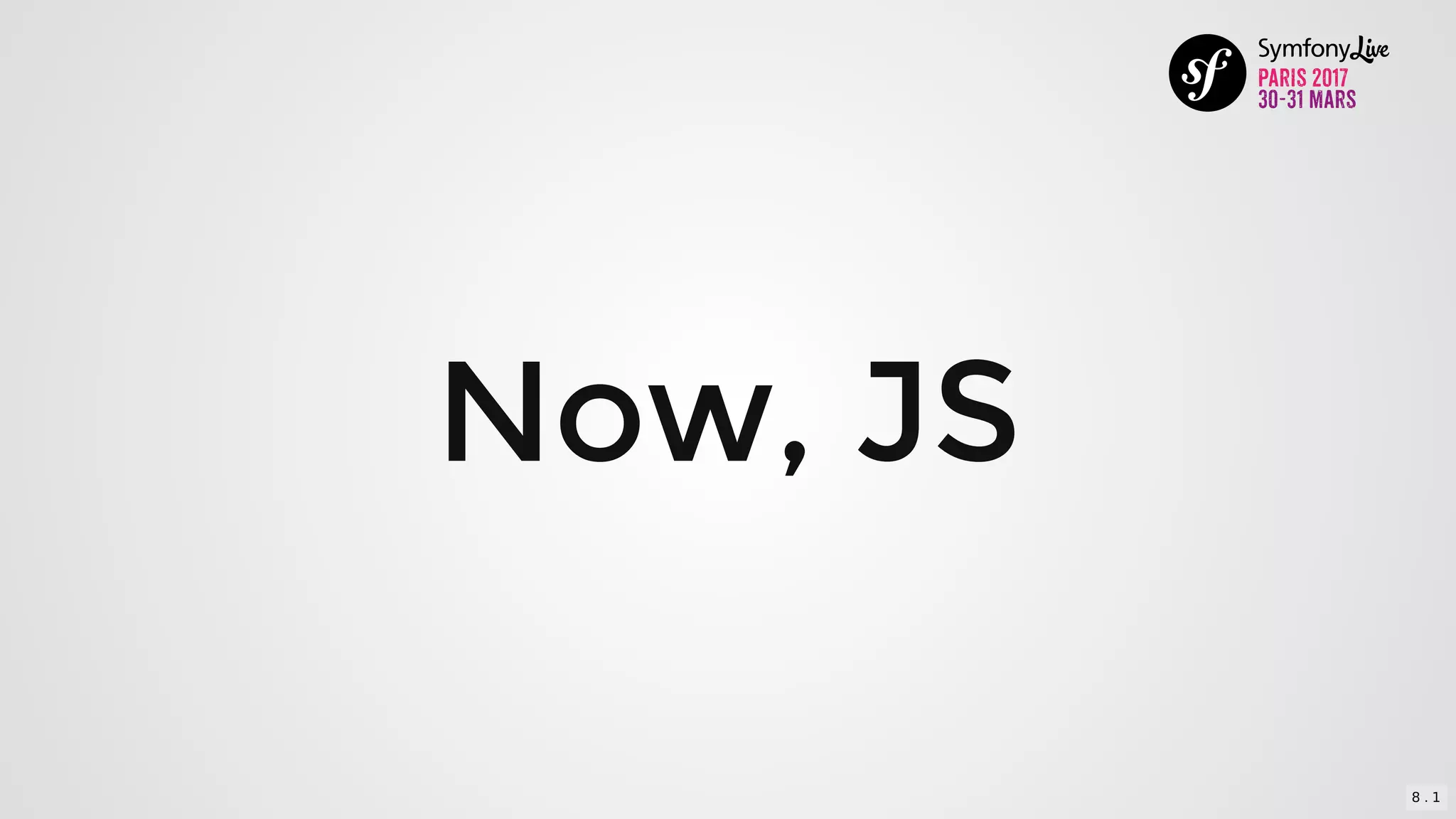 Now,	JS
8 . 1
 
