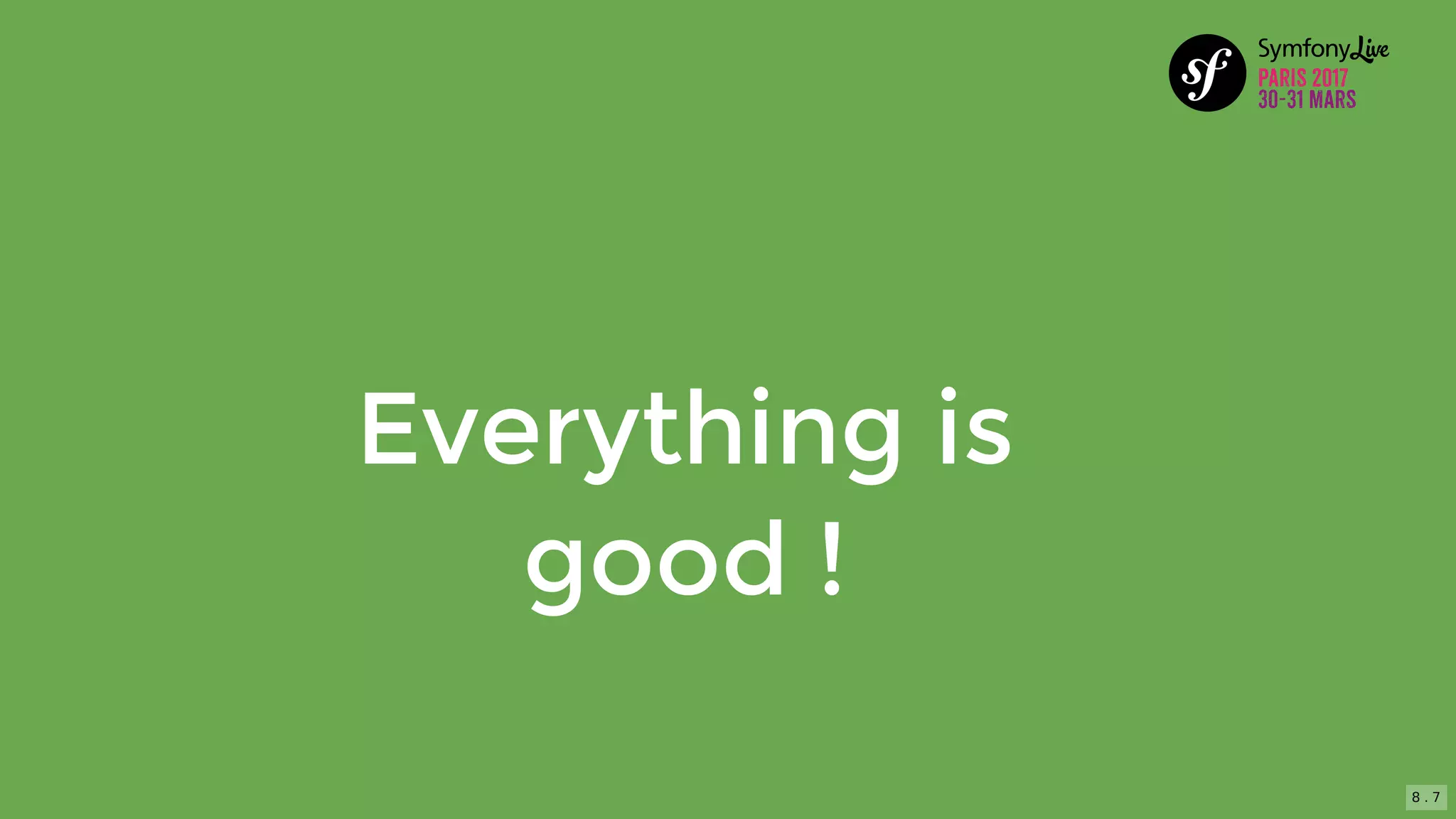Everything	is
good	!
8 . 7
 