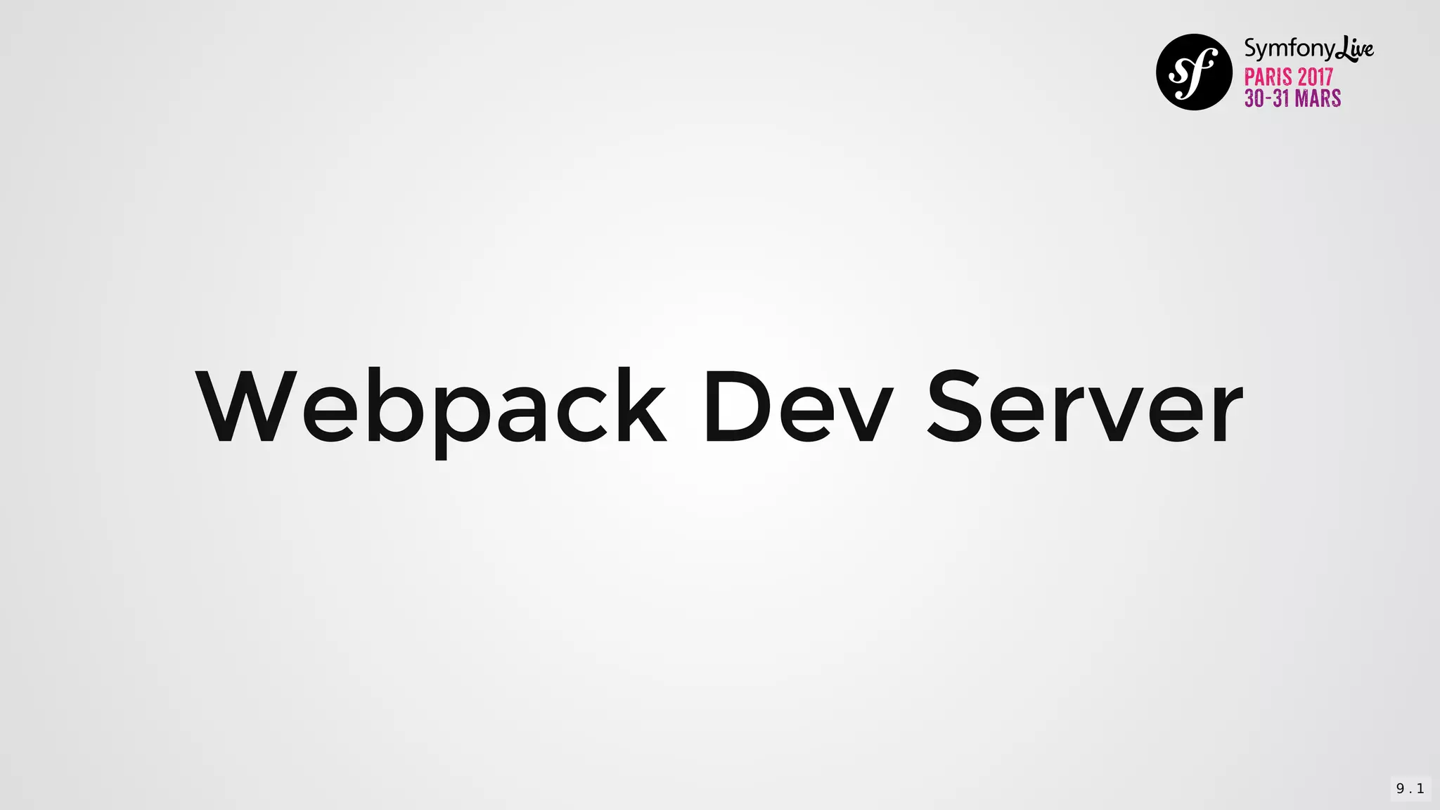 Webpack	Dev	Server
9 . 1
 