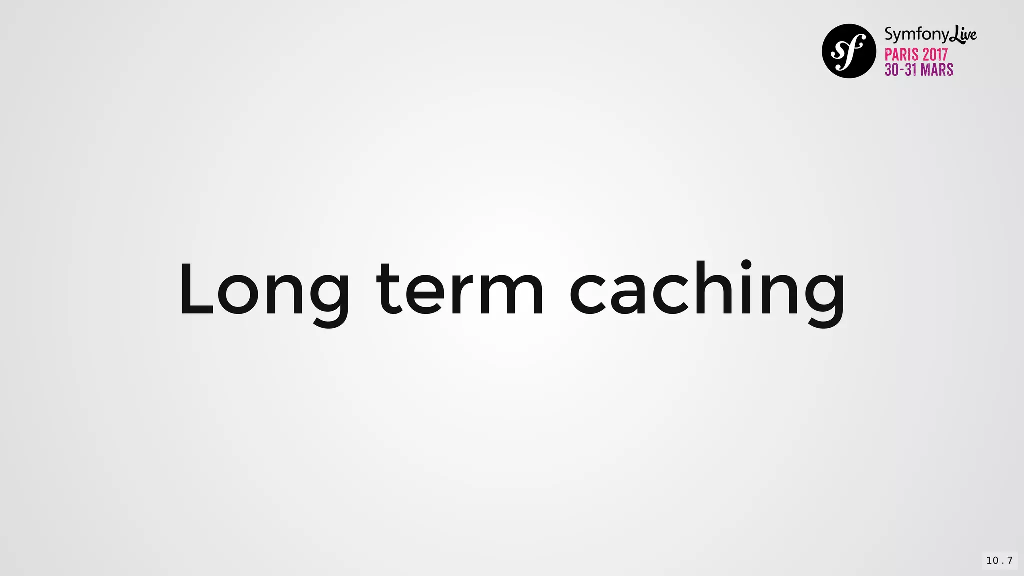 Long	term	caching
10 . 7
 
