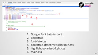 12
3 4 5
6
1.	 Google	Font	Lato	import
2.	 Bootstrap
3.	 font-lato.css
4.	 bootstrap-datetimepicker.min.css
5.	 highlight-solarized-light.css
6.	 main.css 6 . 7
 