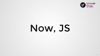 Now,	JS
8 . 1
 