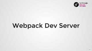 Webpack	Dev	Server
9 . 1
 