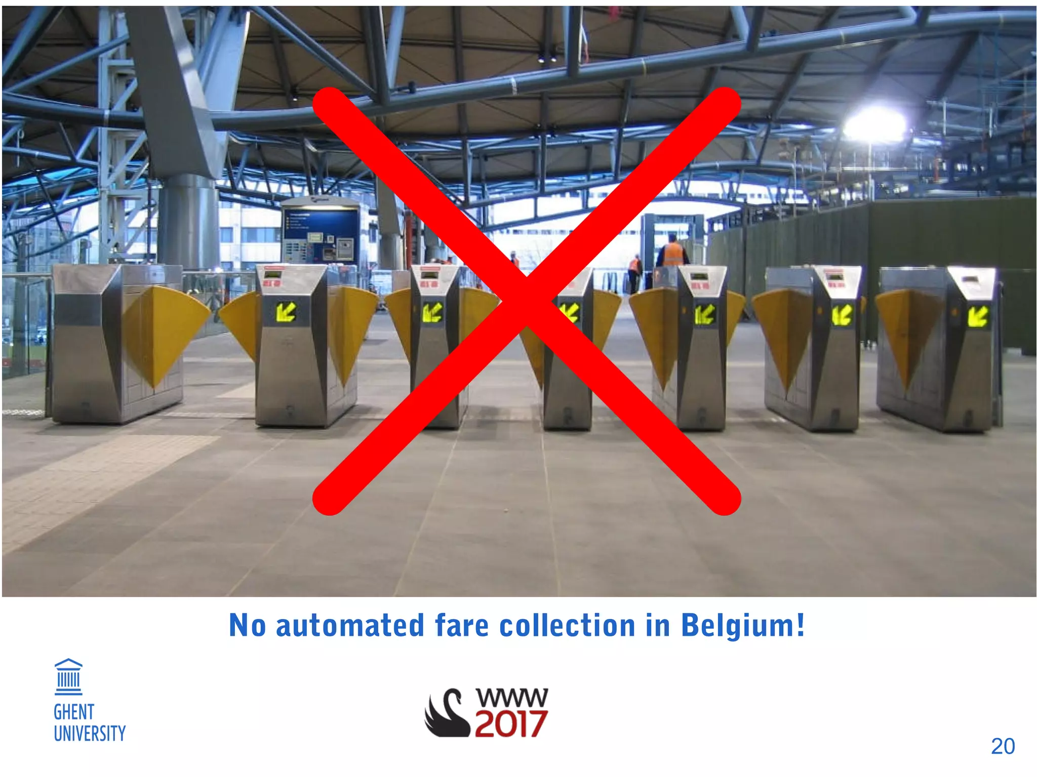 20
No automated fare collection in Belgium!
 
