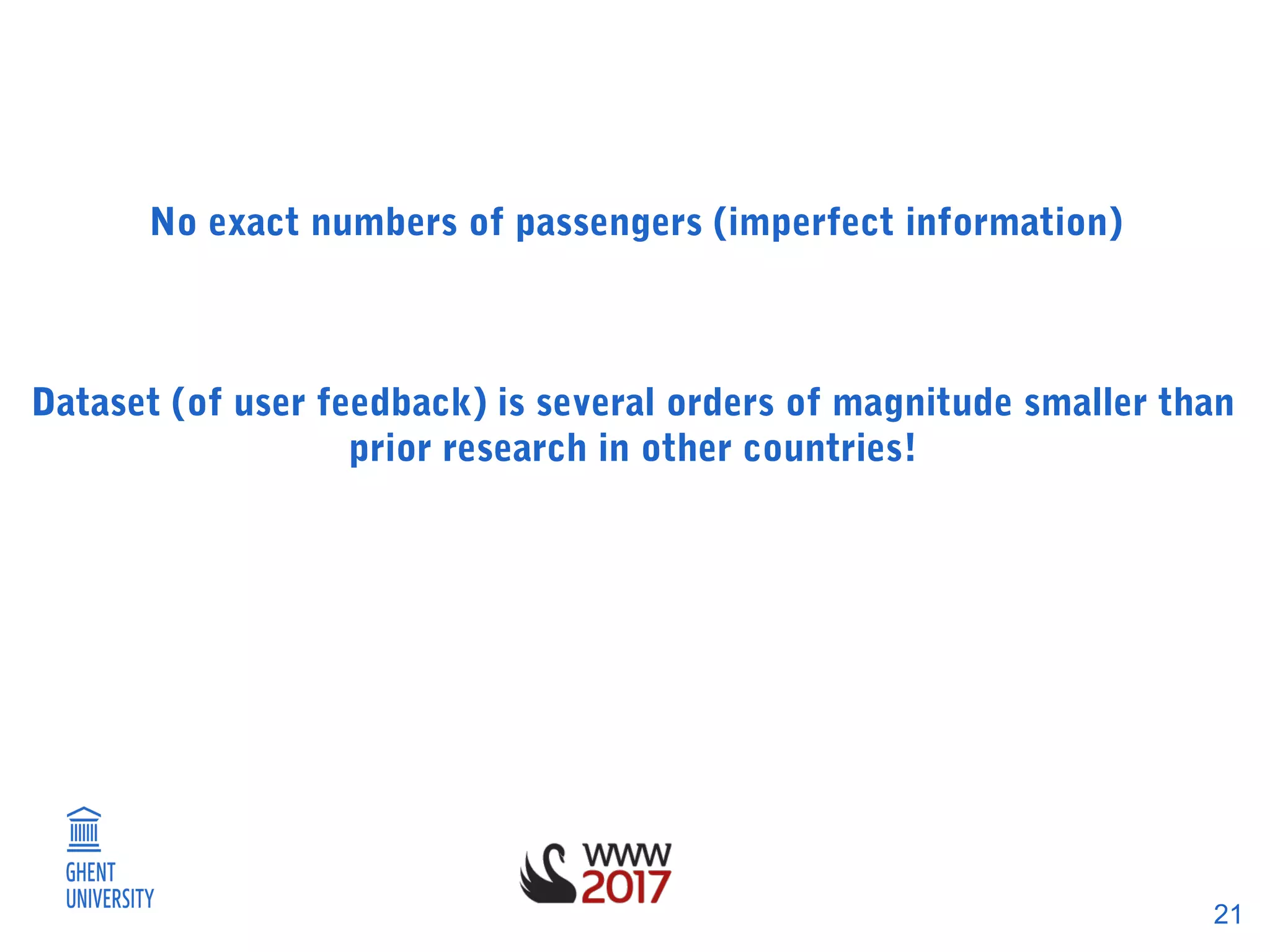 21
No exact numbers of passengers (imperfect information)
Dataset (of user feedback) is several orders of magnitude smaller than
prior research in other countries!
 