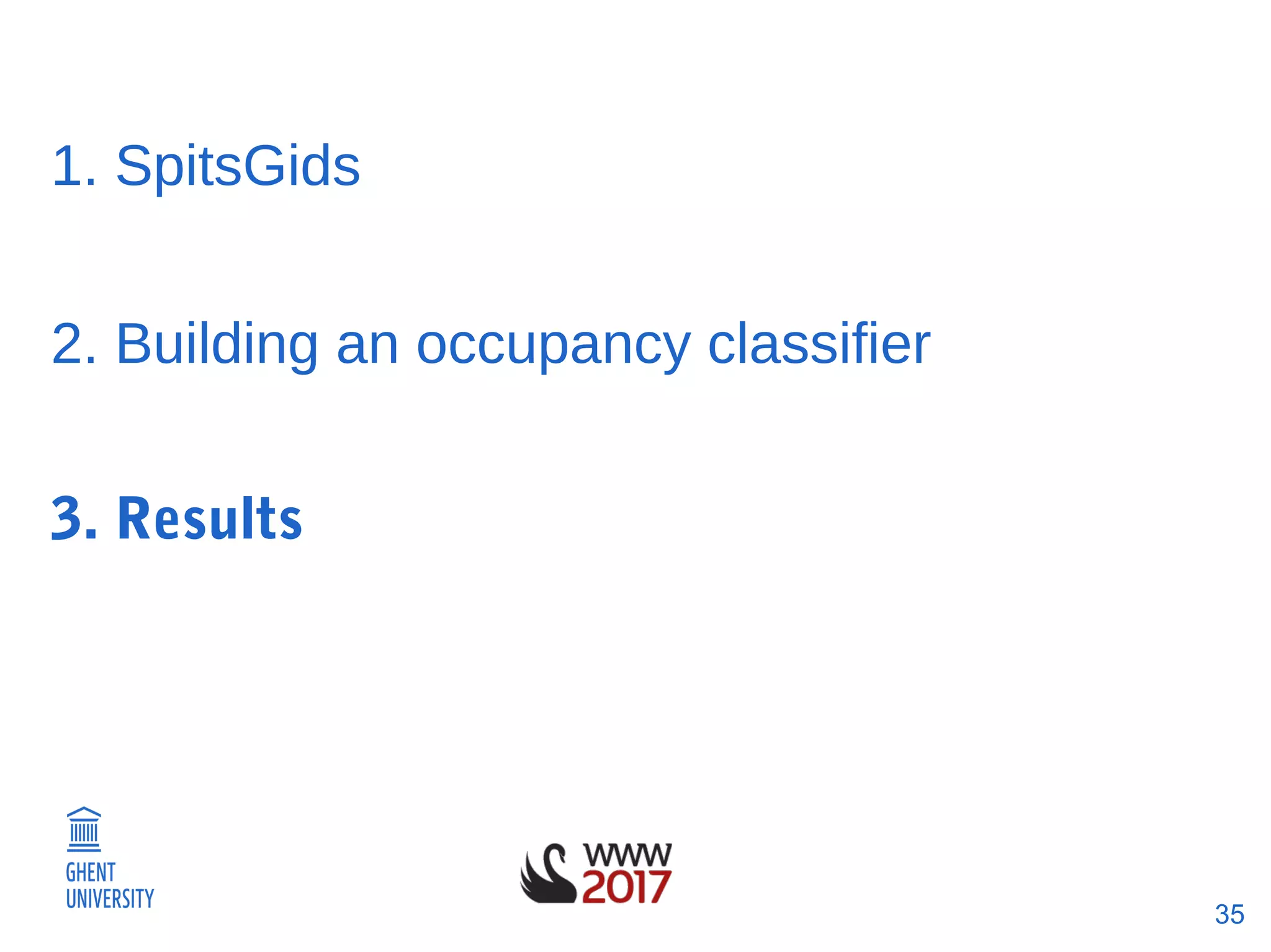 35
1. SpitsGids
2. Building an occupancy classifier
3. Results
 