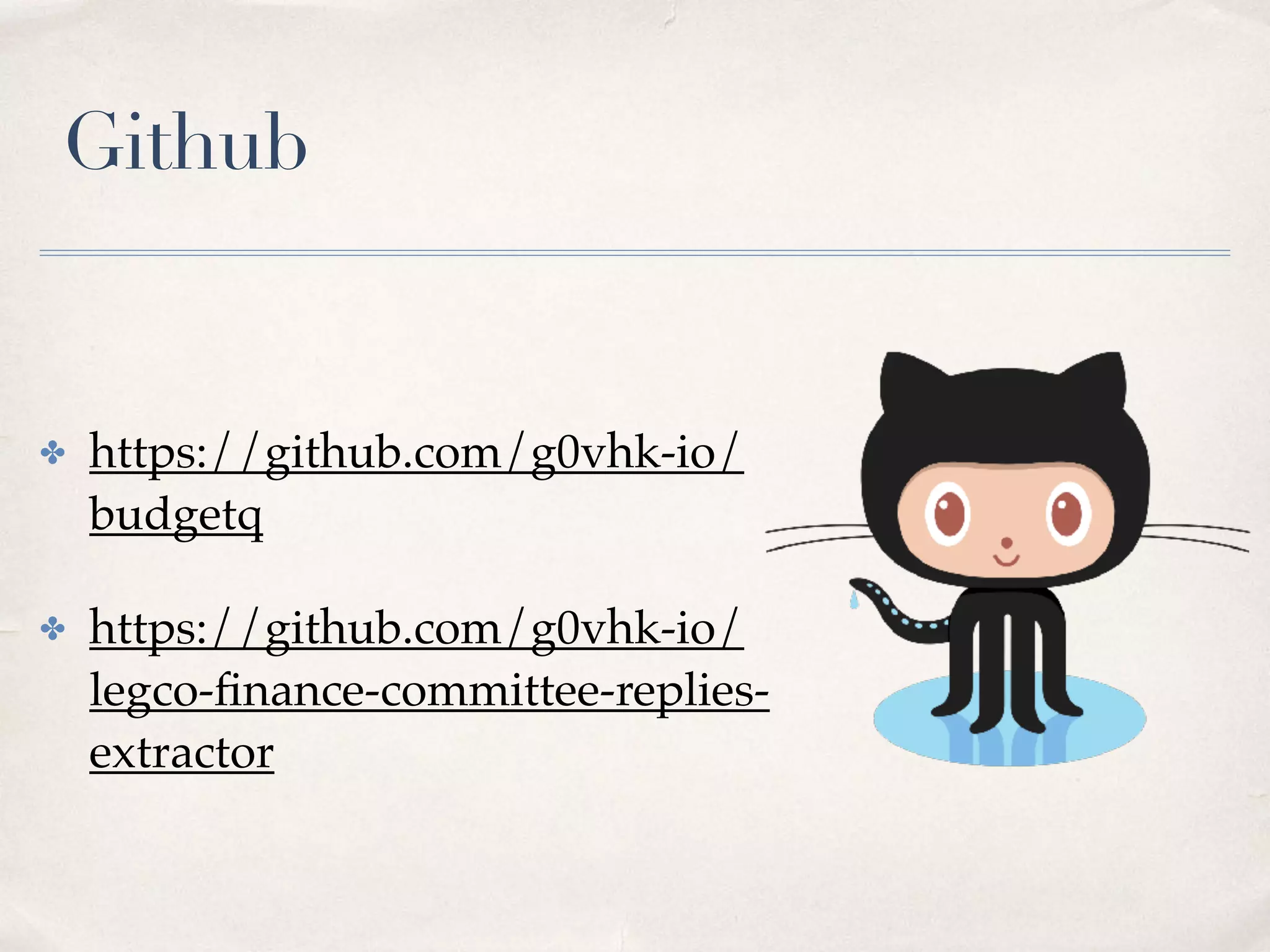 Github
✤ https://github.com/g0vhk-io/
budgetq
✤ https://github.com/g0vhk-io/
legco-finance-committee-replies-
extractor