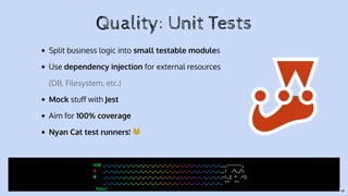 Split business logic into small testable modules
Use dependency injection for external resources
(DB, Filesystem, etc.)
Mo...