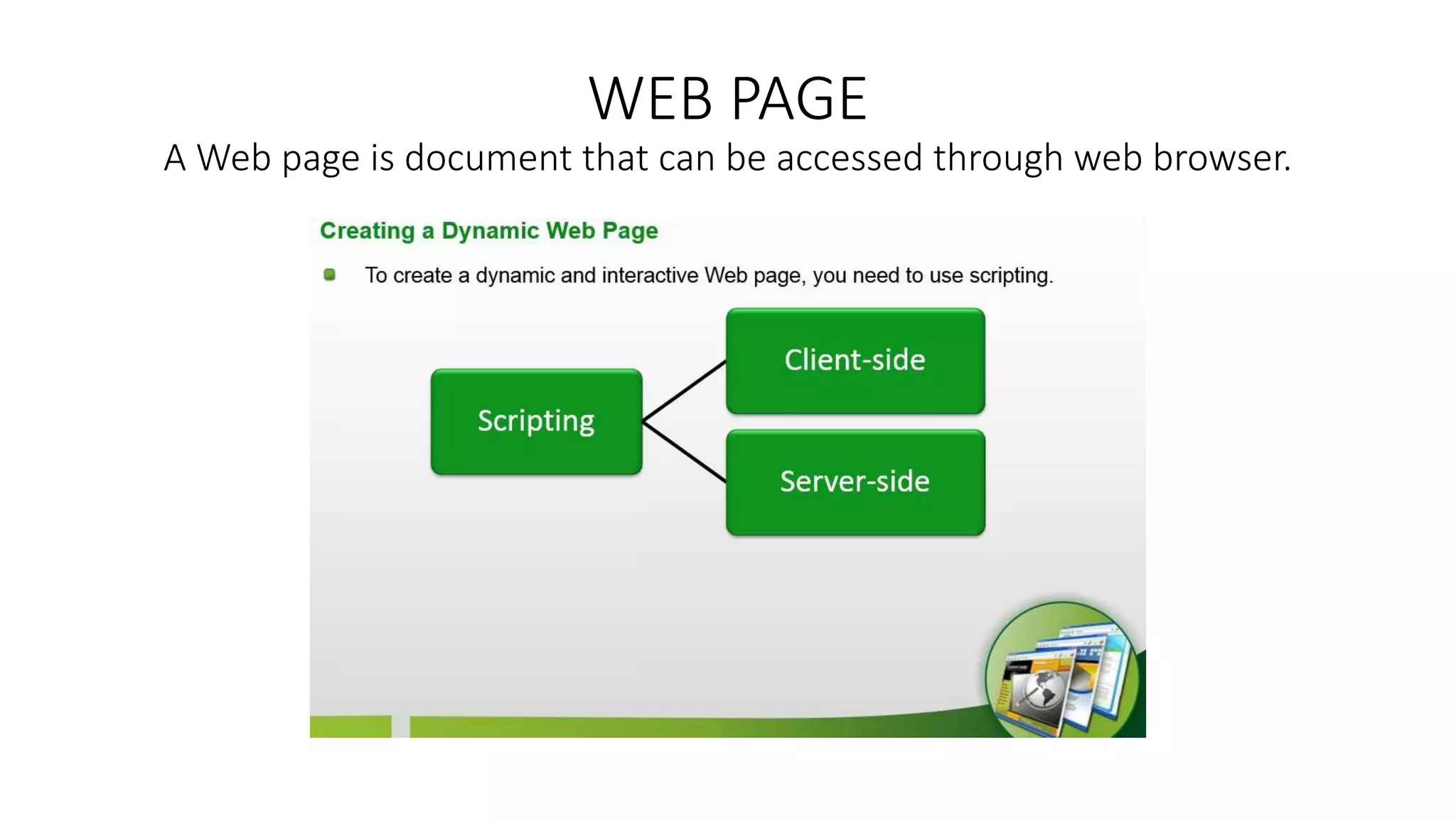 WEB PAGE A Web page is document that can be accessed through web browser. 